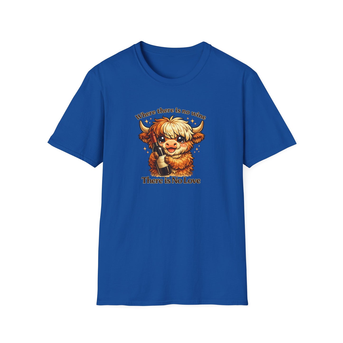 Where there is no wine, There is No Love - Unisex Soft Style T-Shirt