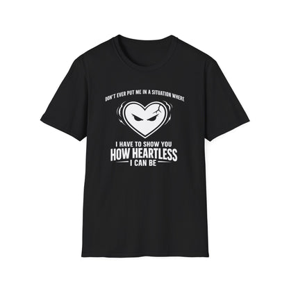 DON'T EVER PUT ME IN A SITUATION - Unisex Softstyle T-Shirt