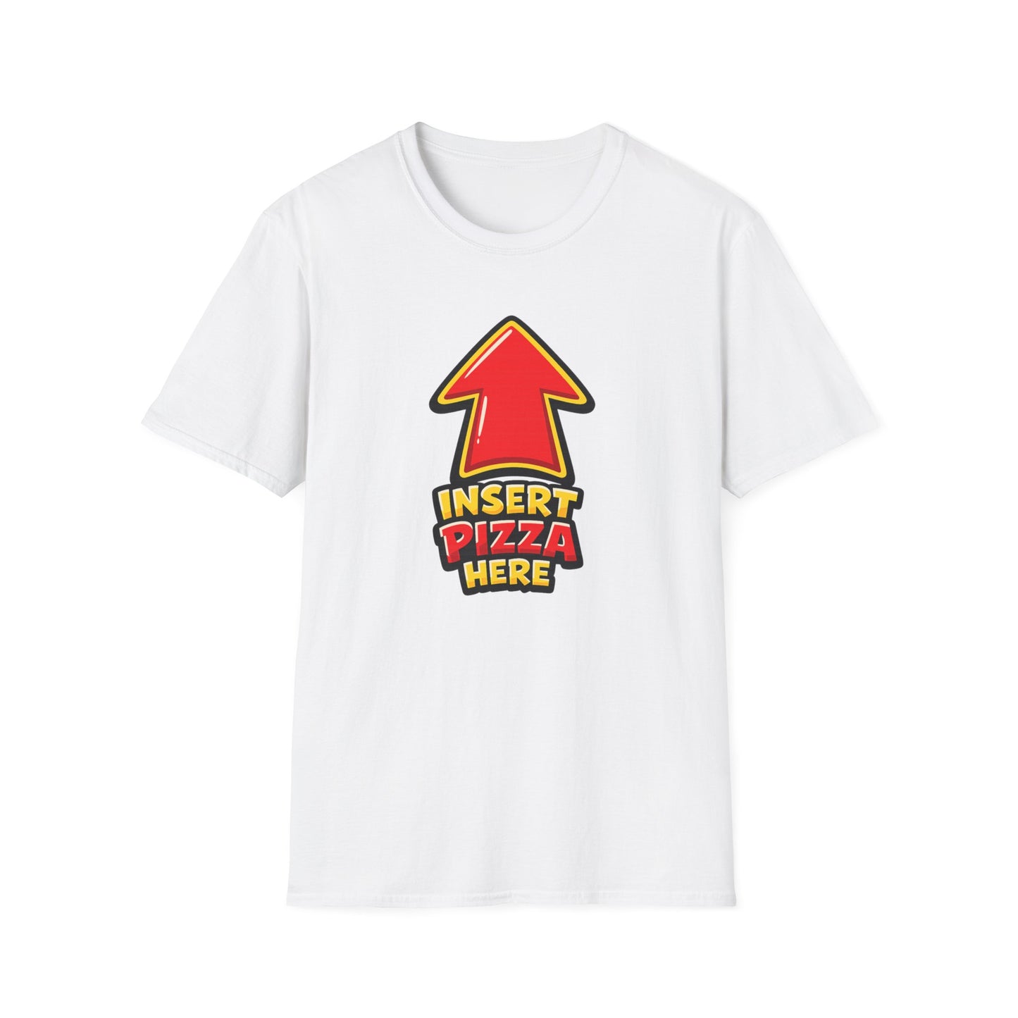 INSERT PIZZA HERE - Unisex Soft Style T-Shirt