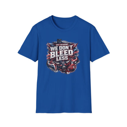 OFF SEASON? WE DON'T BLEED LESS - Unisex Soft Style T-Shirt