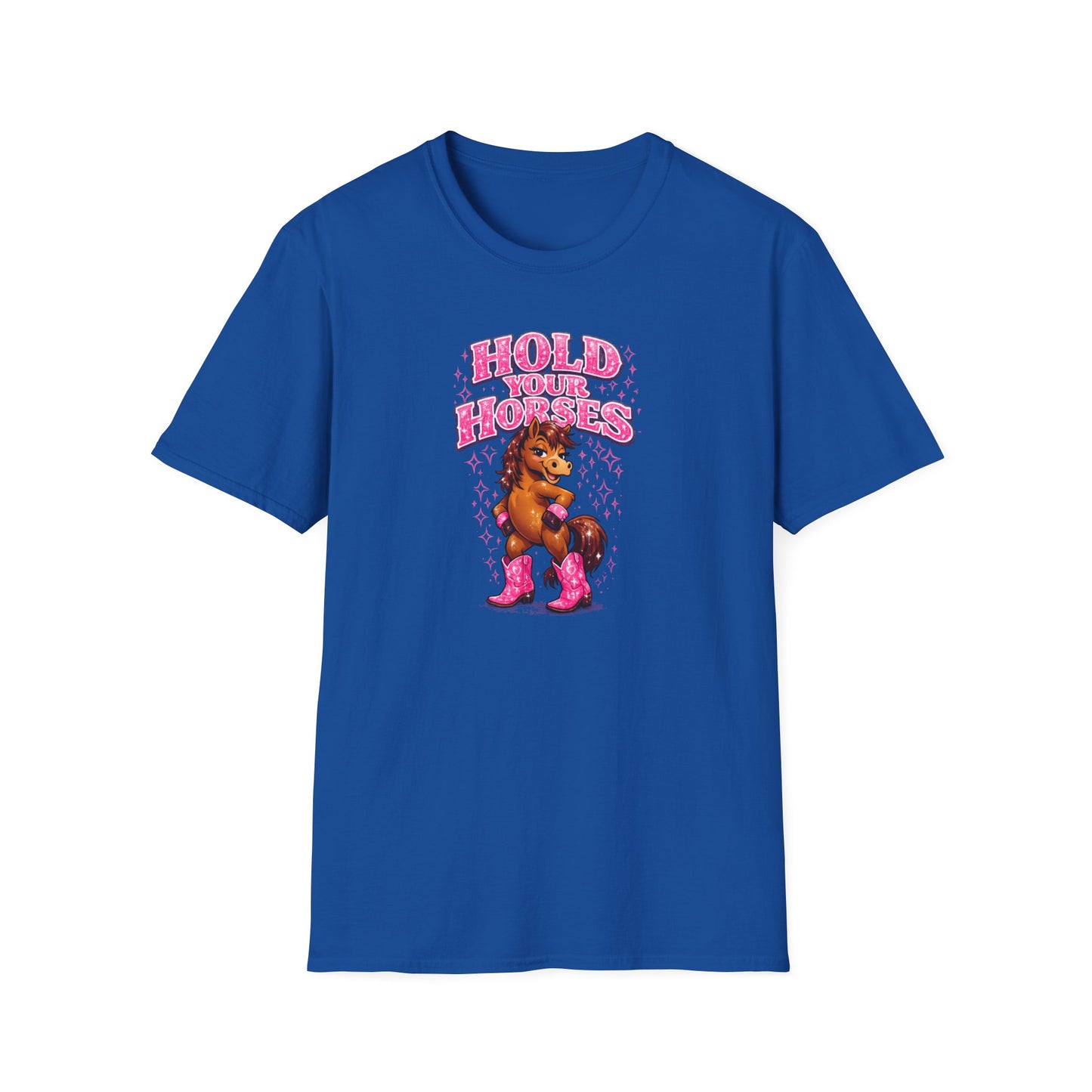 HOLD YOUR HORSES - GIRLY - Unisex Soft Style T-Shirt