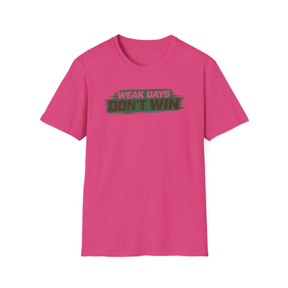 WEAK DAYS DON'T WIN - Unisex Soft Style T-Shirt