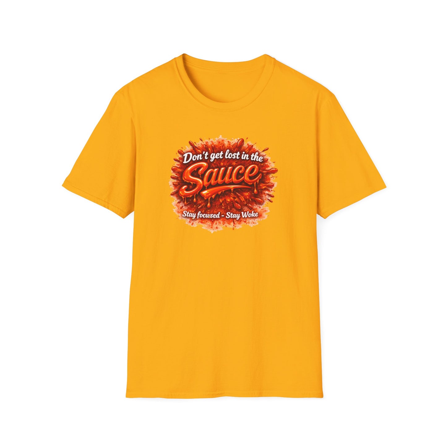DON'T GET LOST IN THE SAUCE - Unisex Softstyle T-Shirt