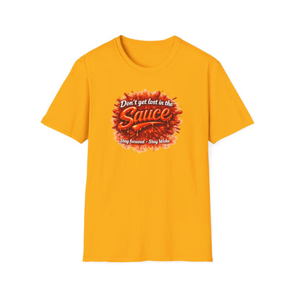 DON'T GET LOST IN THE SAUCE - Unisex Softstyle T-Shirt