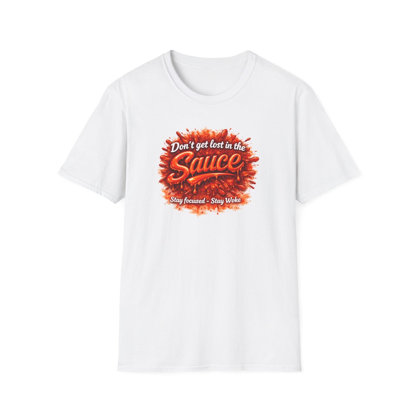 DON'T GET LOST IN THE SAUCE - Unisex Softstyle T-Shirt