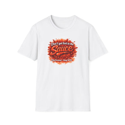 DON'T GET LOST IN THE SAUCE - Unisex Softstyle T-Shirt