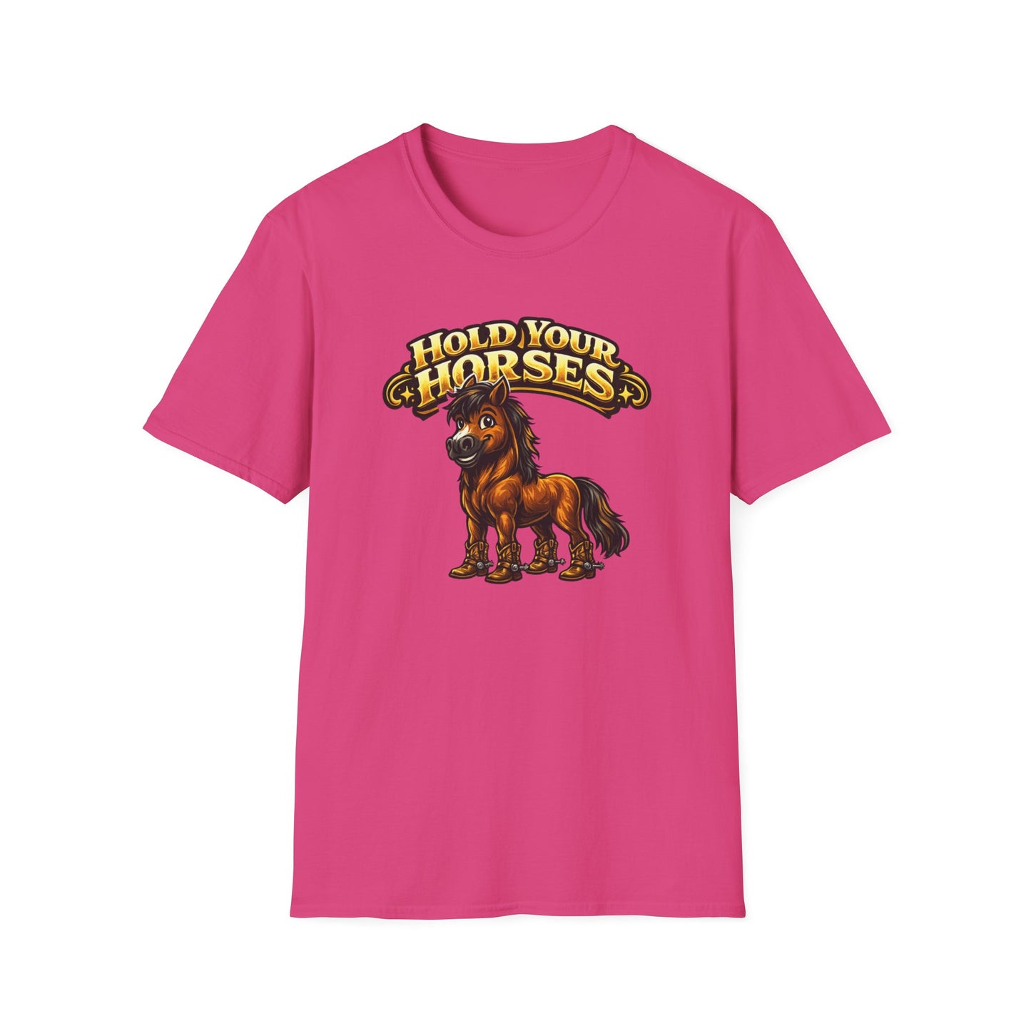 HOLD YOUR HORSES - Unisex Soft Style T-Shirt