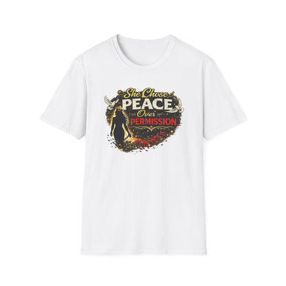 SHE CHOSE PEACE OVER PERMISSION - Unisex Soft Style T-Shirt