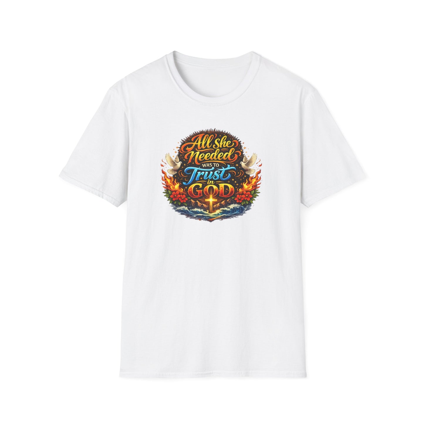 ALL SHE NEED WAS TO TRUST IN GOD - Unisex Soft Style T-Shirt