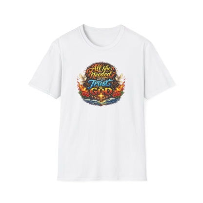 ALL SHE NEED WAS TO TRUST IN GOD - Unisex Soft Style T-Shirt