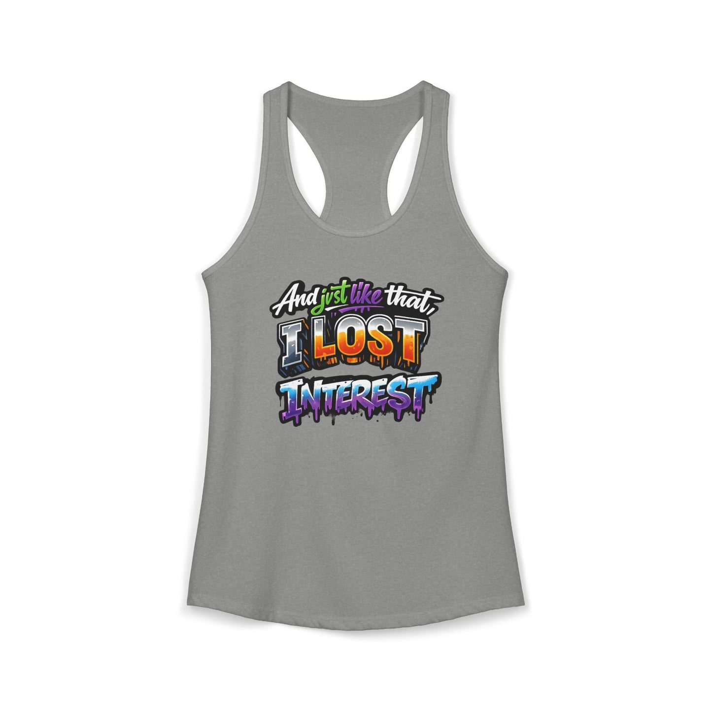AND JUST LIKE THAT-I LOST INTEREST - Ideal Racerback Tank
