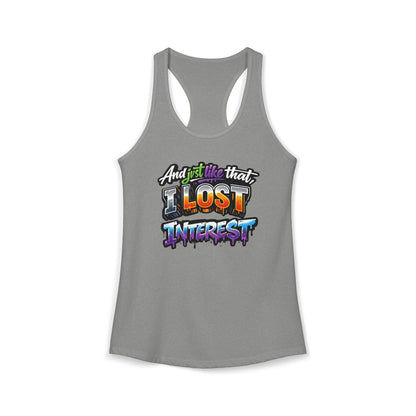 AND JUST LIKE THAT-I LOST INTEREST - Ideal Racerback Tank