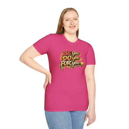 BE YOU - DO YOU - FOR YOU - Unisex Soft Style T-Shirt
