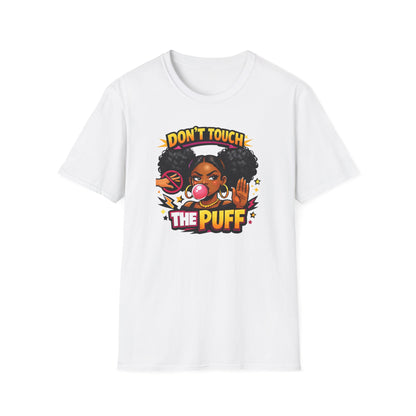 DON'T TOUCH THE PUFF - Unisex Soft Style T-Shirt