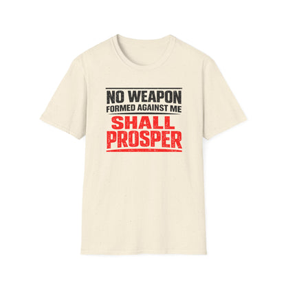 NO WEAPON FORMED AGAINST SHALL PROSPER - Unisex Soft Style T-Shirt