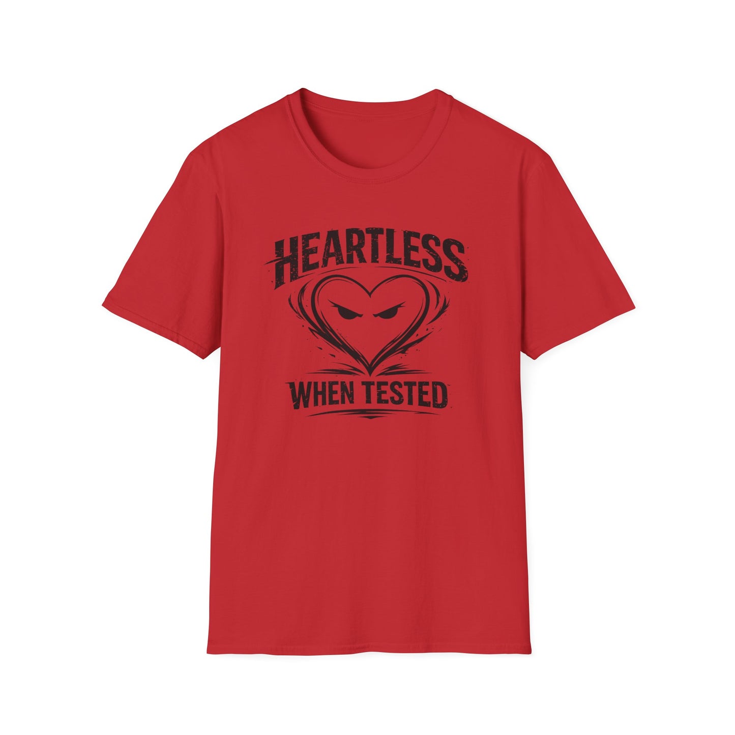 HEARTLESS WHEN TESTED - Unisex Soft Style T-shirt