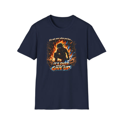 IT'S NOT OVER WHEN YOU LOSE-UNTIL YOU GIVE UP - Unisex Softstyle T-Shirt