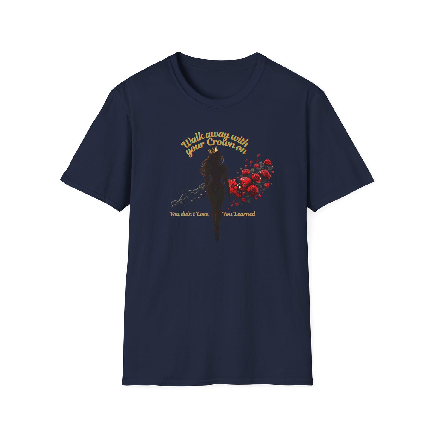 WALK AWAY WITH YOUR CROWN ON - Unisoft Soft Style T-Shirt
