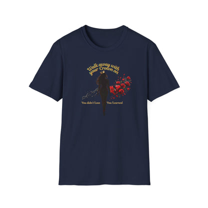 WALK AWAY WITH YOUR CROWN ON - Unisoft Soft Style T-Shirt
