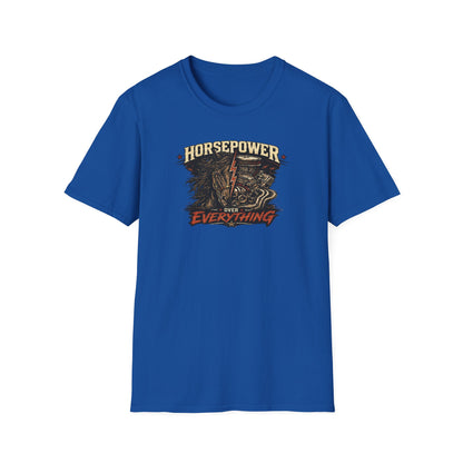 HORSEPOWER OVER EVERYTHING - Unisex Soft Style T-Shirt