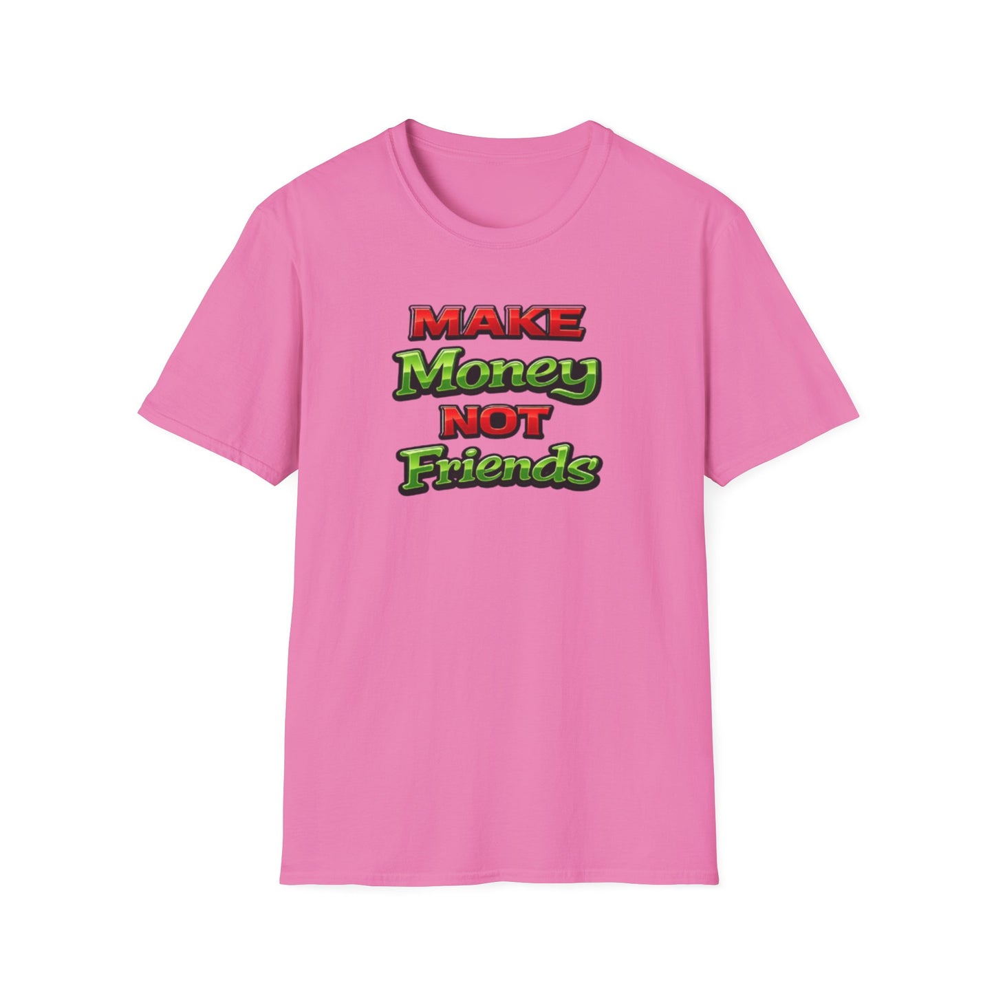 MAKE MONEY NOT FRIENDS - Unisex Soft Style T-Shirt