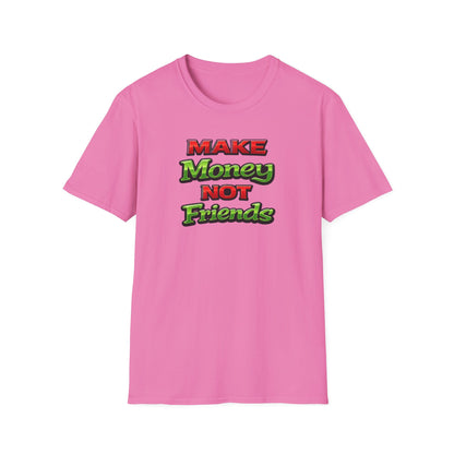 MAKE MONEY NOT FRIENDS - Unisex Soft Style T-Shirt