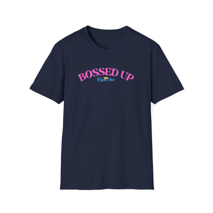 BOSSED UP-TYPE SHIT - Unisex Soft Style T-shirt