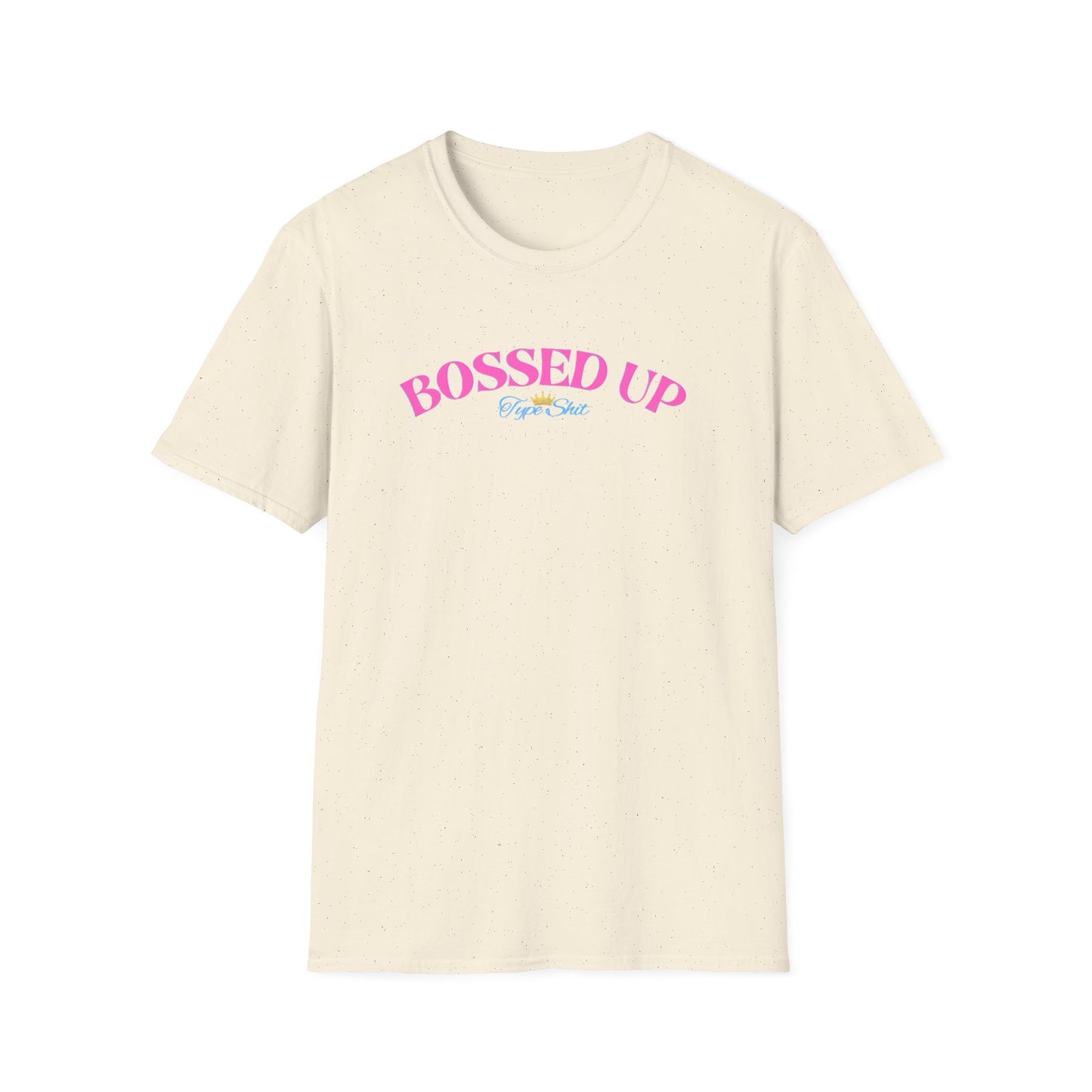 BOSSED UP-TYPE SHIT - Unisex Soft Style T-shirt