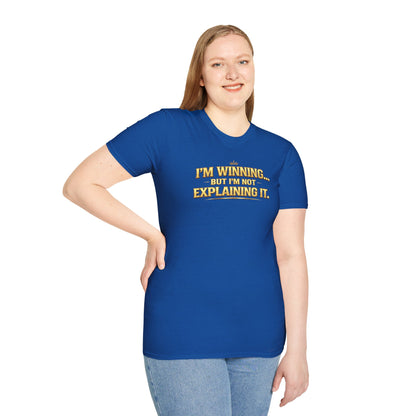 I'M WINNING BUT I'M NOT EXPLANING IT - Unisex Softstyle T-Shirt