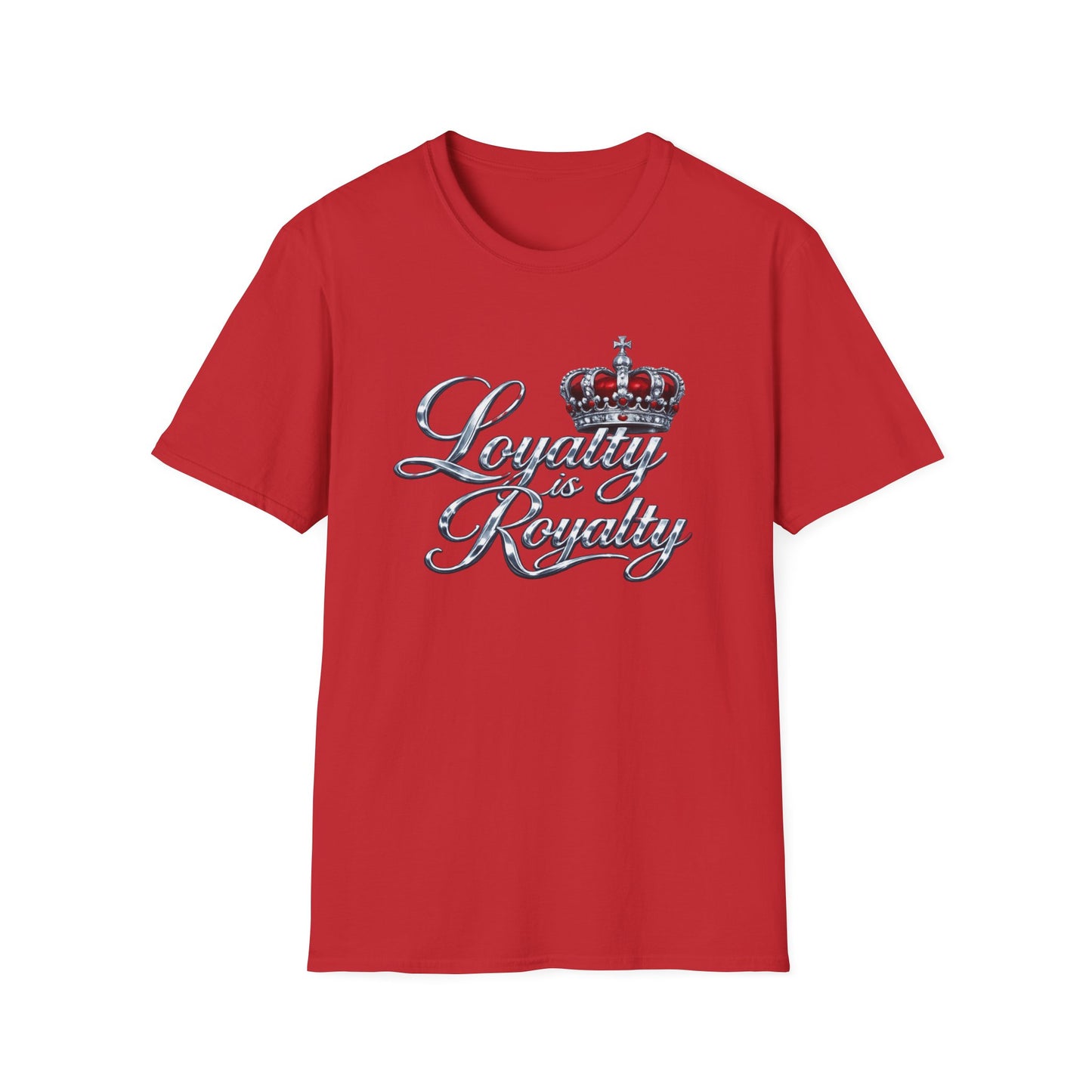 LOYALTY IS ROYALTY - Unisoft Style Style T-Shirt
