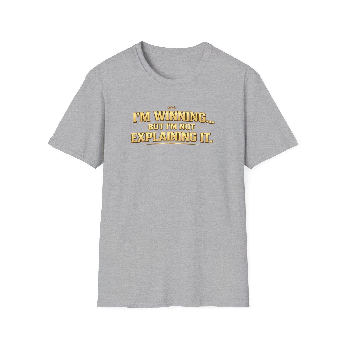 I'M WINNING BUT I'M NOT EXPLANING IT - Unisex Softstyle T-Shirt