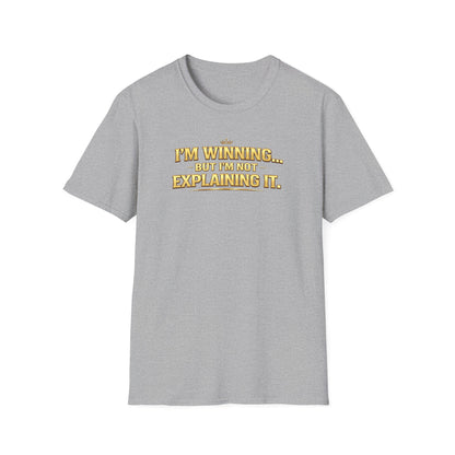 I'M WINNING BUT I'M NOT EXPLANING IT - Unisex Softstyle T-Shirt