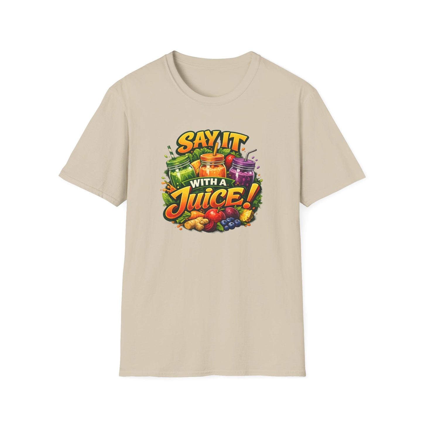 SAY IT WITH A JUICE - Unisex Softstyle T-Shirt