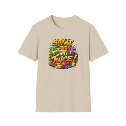 SAY IT WITH A JUICE - Unisex Softstyle T-Shirt