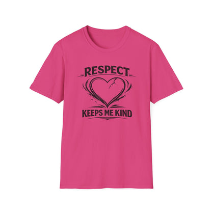 RESPECT KEEPS ME KIND - Unisex Softstyle T-Shirt