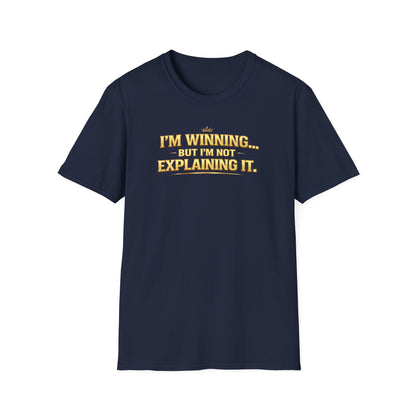 I'M WINNING BUT I'M NOT EXPLANING IT - Unisex Softstyle T-Shirt