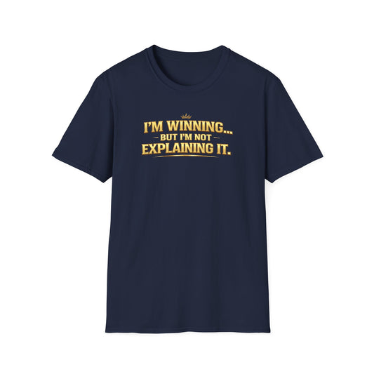 I'M WINNING BUT I'M NOT EXPLANING IT - Unisex Softstyle T-Shirt