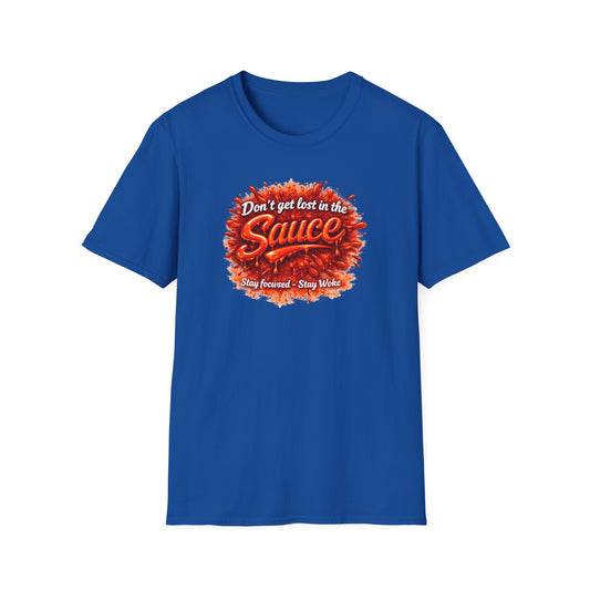 DON'T GET LOST IN THE SAUCE - Unisex Softstyle T-Shirt