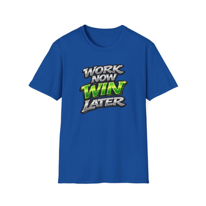 WORK NOW-WIN LATER - Unisex Soft Style T-Shirt