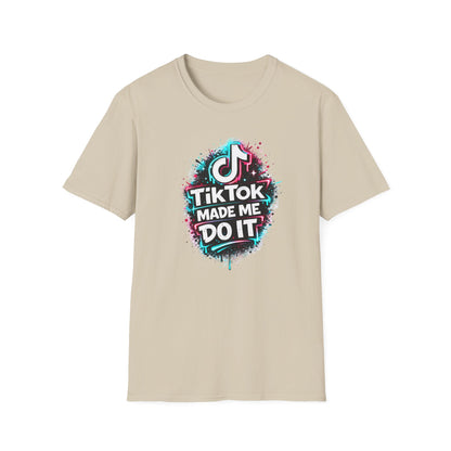 TIKTOK MADE ME DO IT - Unisex Soft Style T-shirt