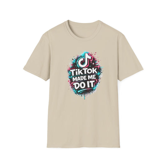 TIKTOK MADE ME DO IT - Unisex Soft Style T-shirt