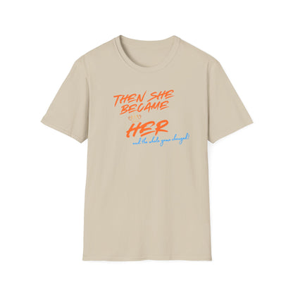 THEN SHE BECAME HER-AND THE WHOLE GAME CHANGED - Unisex Soft Style T-shirt