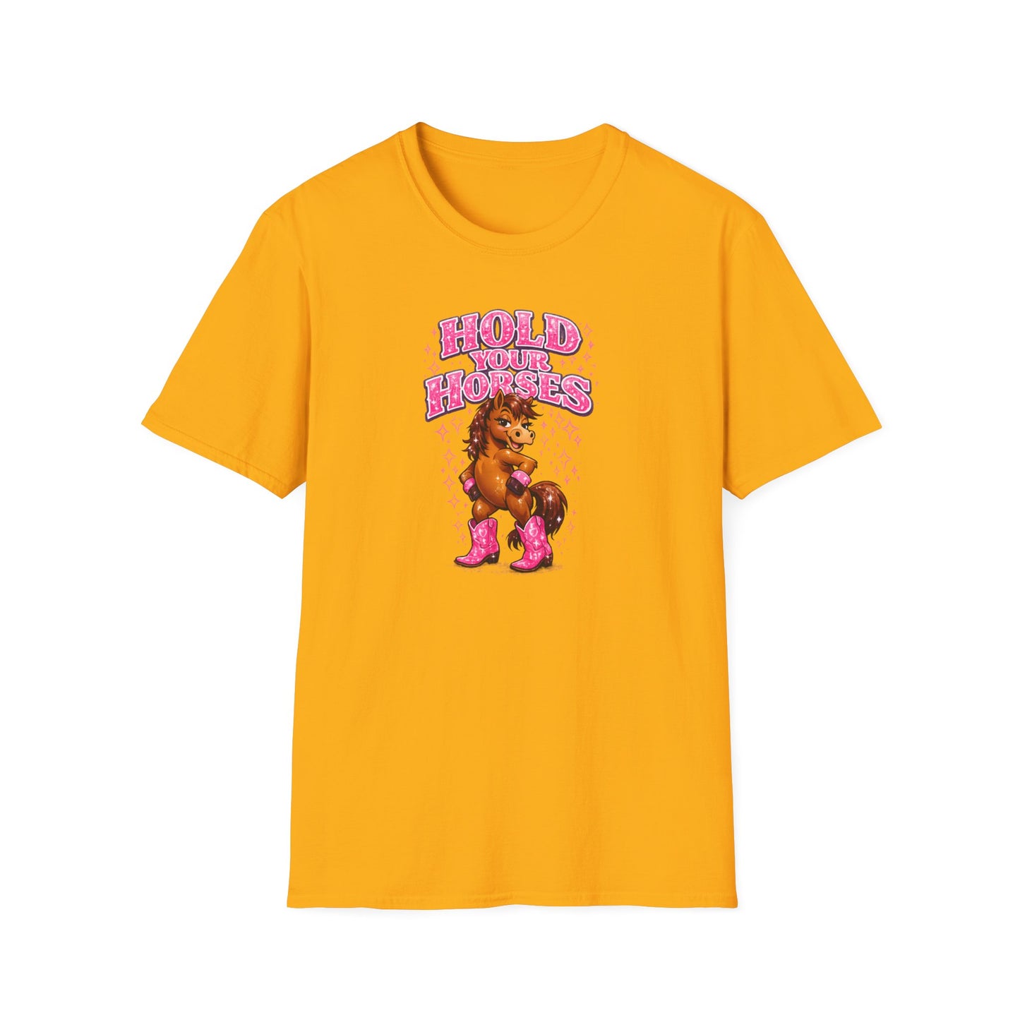 HOLD YOUR HORSES - GIRLY - Unisex Soft Style T-Shirt