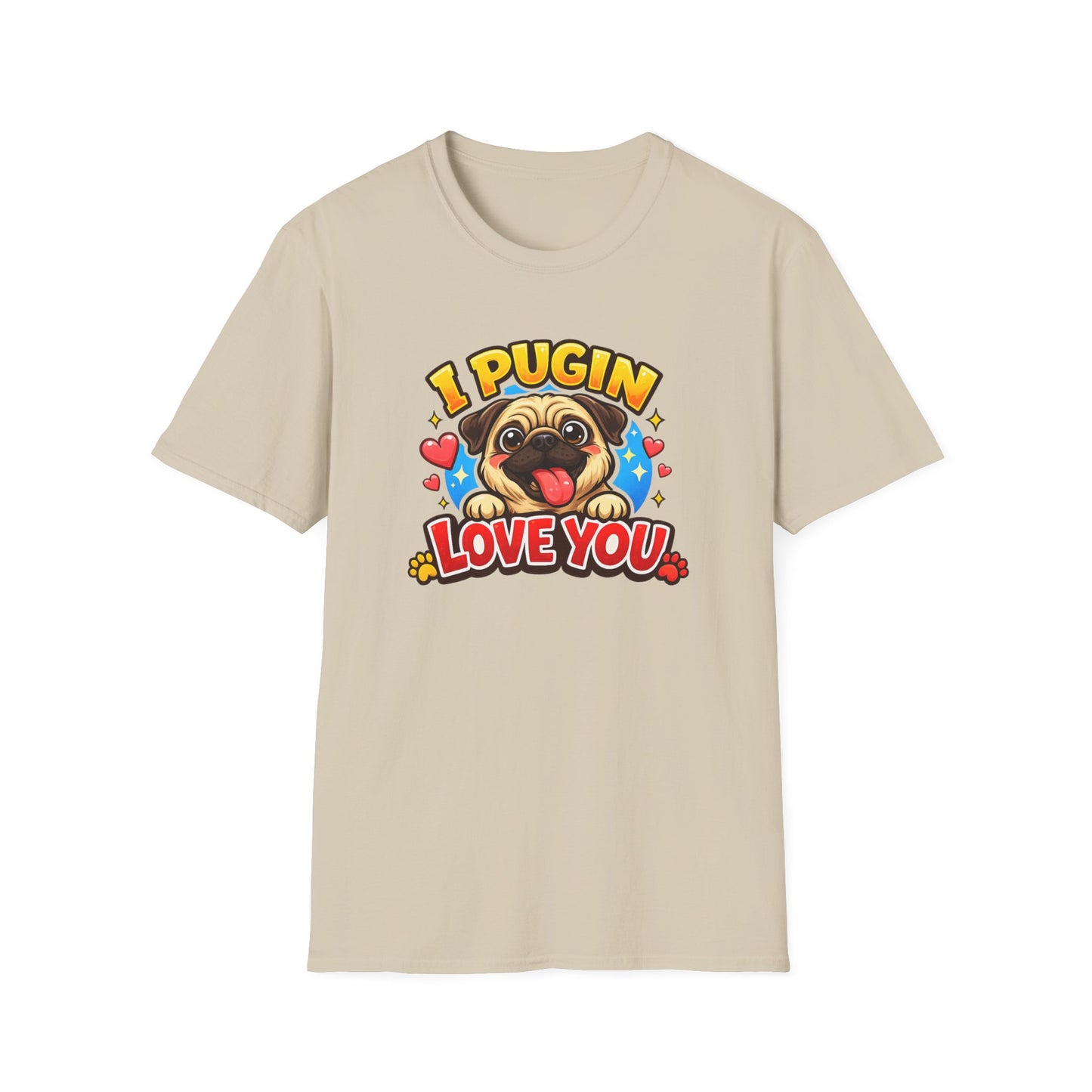 I PUGIN LOVE YOU - Unisex Soft Style T-Shirt