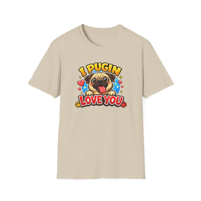 I PUGIN LOVE YOU - Unisex Soft Style T-Shirt