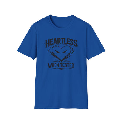 HEARTLESS WHEN TESTED - Unisex Soft Style T-shirt