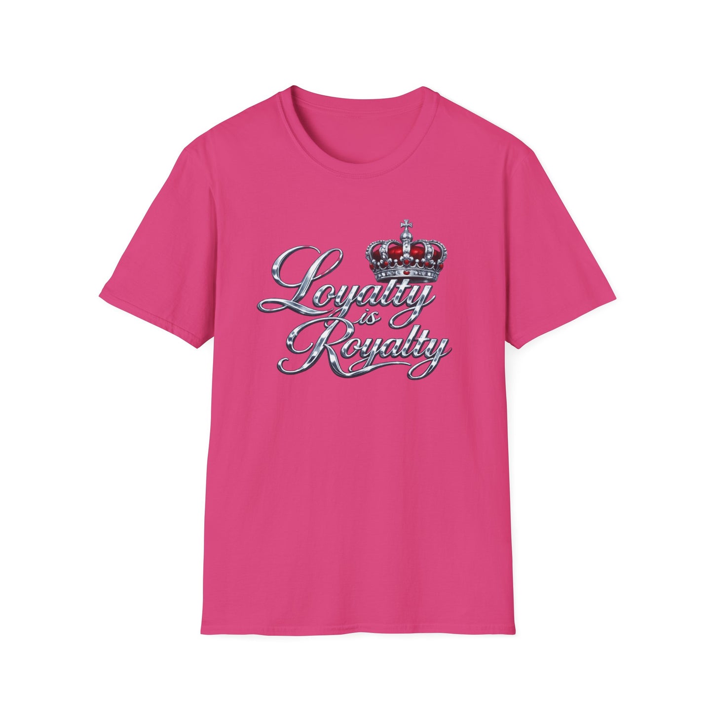 LOYALTY IS ROYALTY - Unisoft Style Style T-Shirt