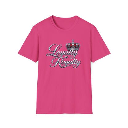 LOYALTY IS ROYALTY - Unisoft Style Style T-Shirt