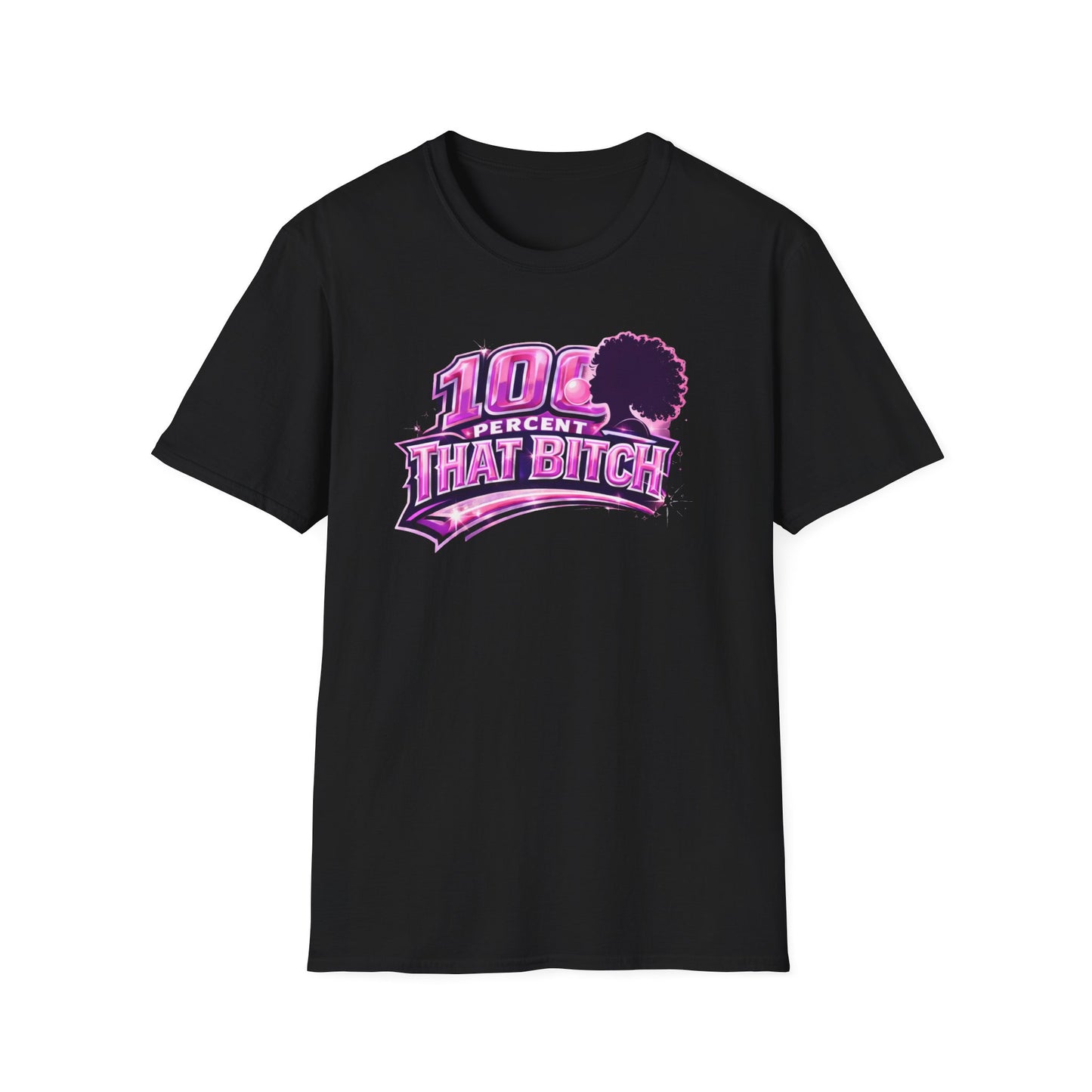 100 PERCENT THAT BITCH - Unisex Soft Style T-Shirt