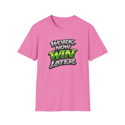 WORK NOW-WIN LATER - Unisex Soft Style T-Shirt